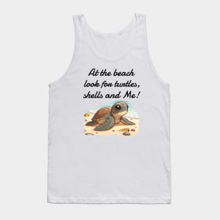 At the beach, Look for turtles, shells and Me! Tank Top